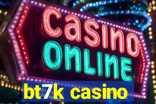 bt7k casino